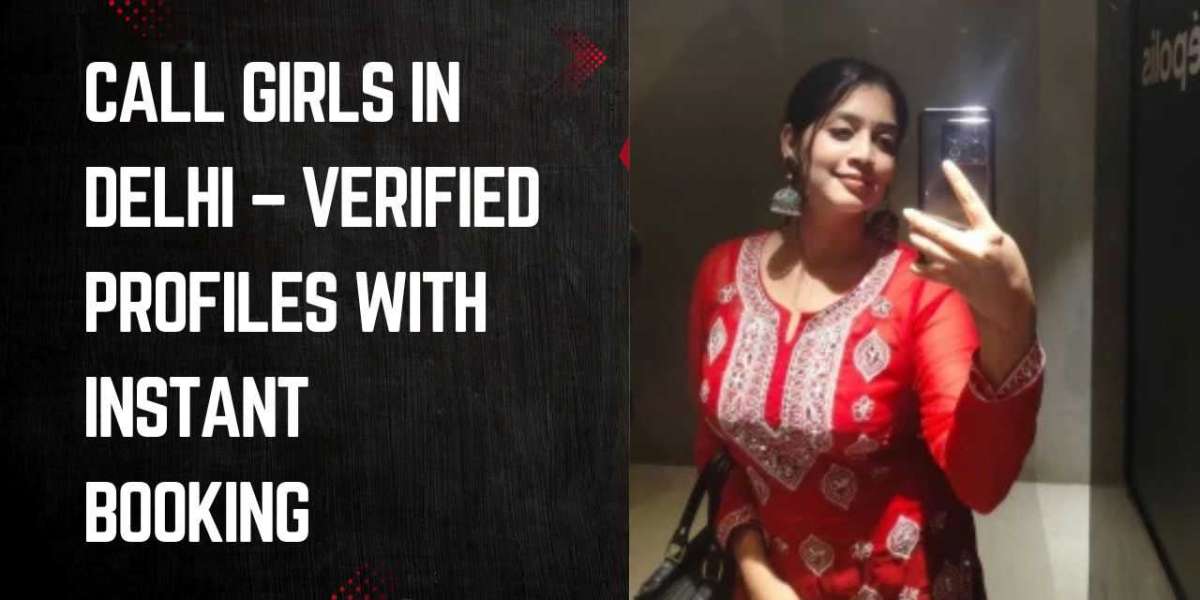 Call Girls in Delhi – Verified Profiles with Instant Booking