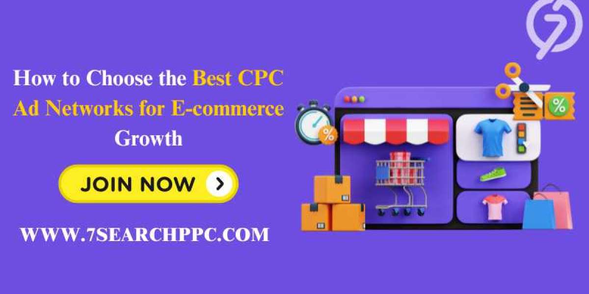 How to Choose the Best CPC Ad Networks for E-commerce Growth