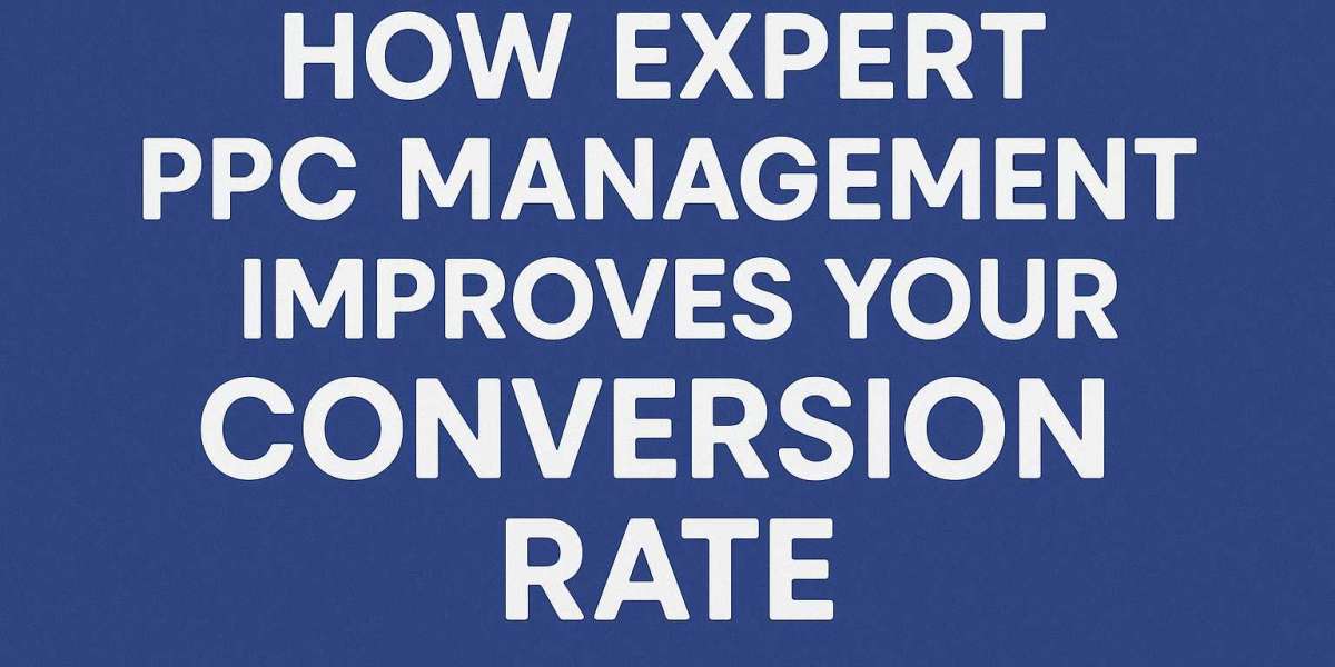 How expert PPC management improves your conversion rate