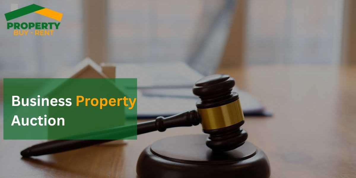 Business Property Auction: A Complete Guide by Property Buy Rent UK